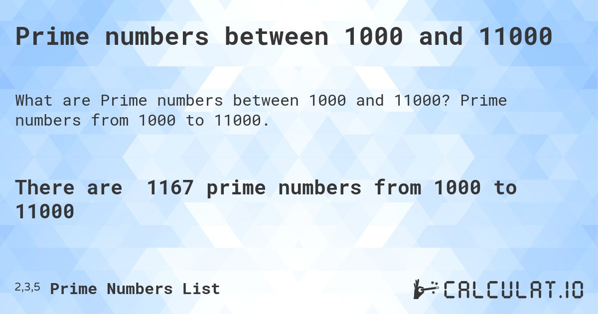 Prime numbers between 1000 and 11000. Prime numbers from 1000 to 11000.
