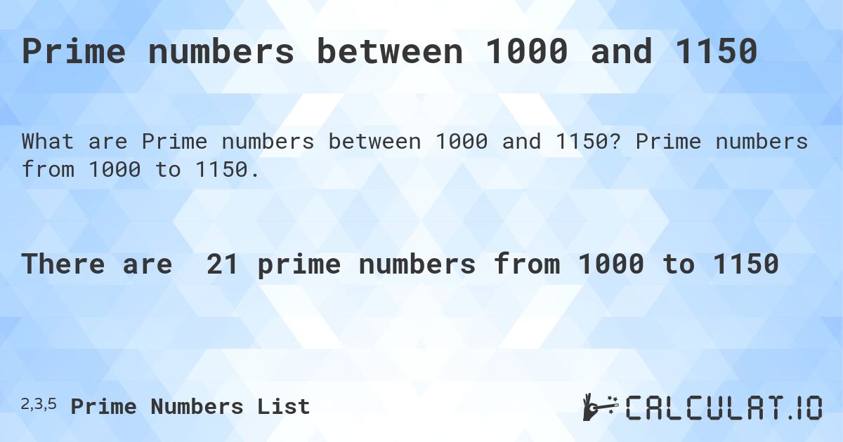 Prime numbers between 1000 and 1150. Prime numbers from 1000 to 1150.