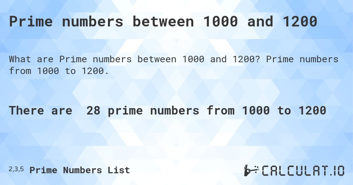 Prime numbers between 1000 and 1200. Prime numbers from 1000 to 1200.