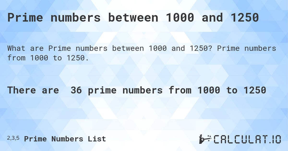 Prime numbers between 1000 and 1250. Prime numbers from 1000 to 1250.