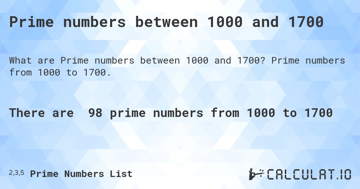 Prime numbers between 1000 and 1700. Prime numbers from 1000 to 1700.