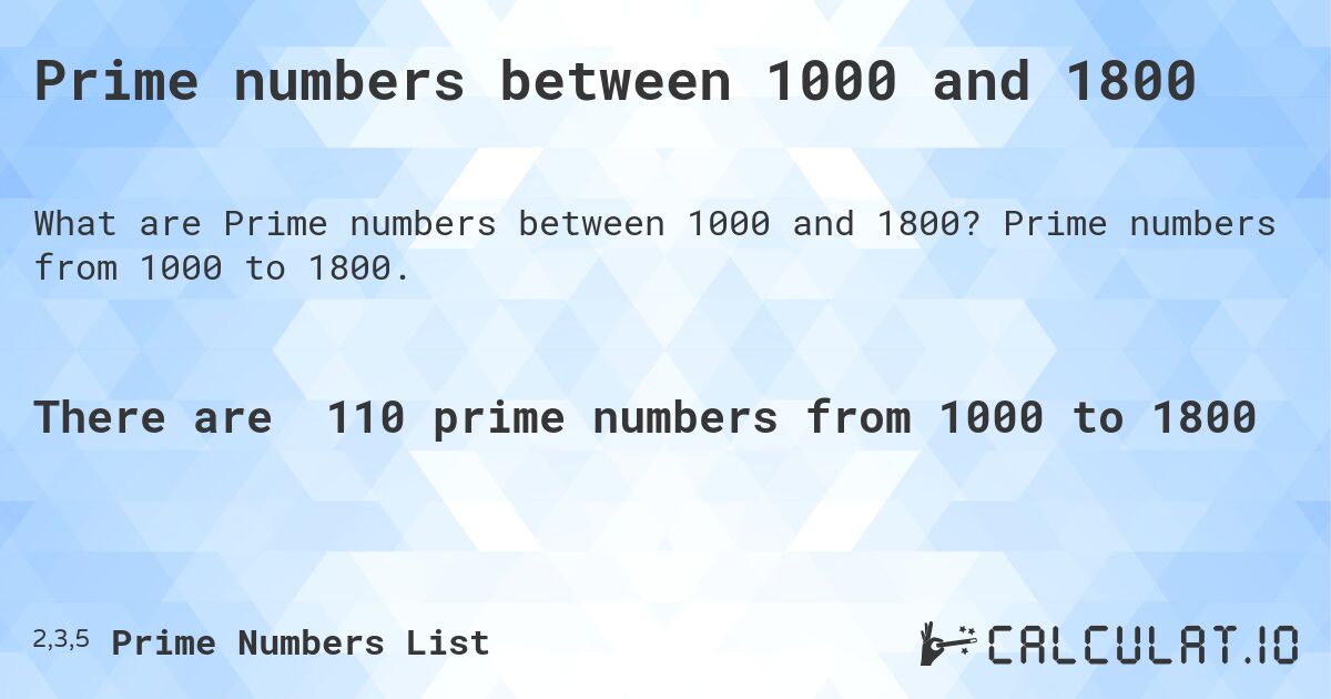 Prime numbers between 1000 and 1800. Prime numbers from 1000 to 1800.