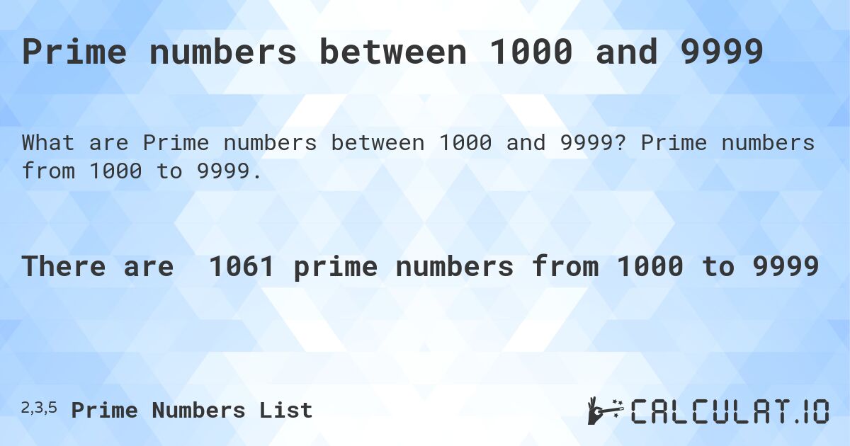 Prime numbers between 1000 and 9999. Prime numbers from 1000 to 9999.