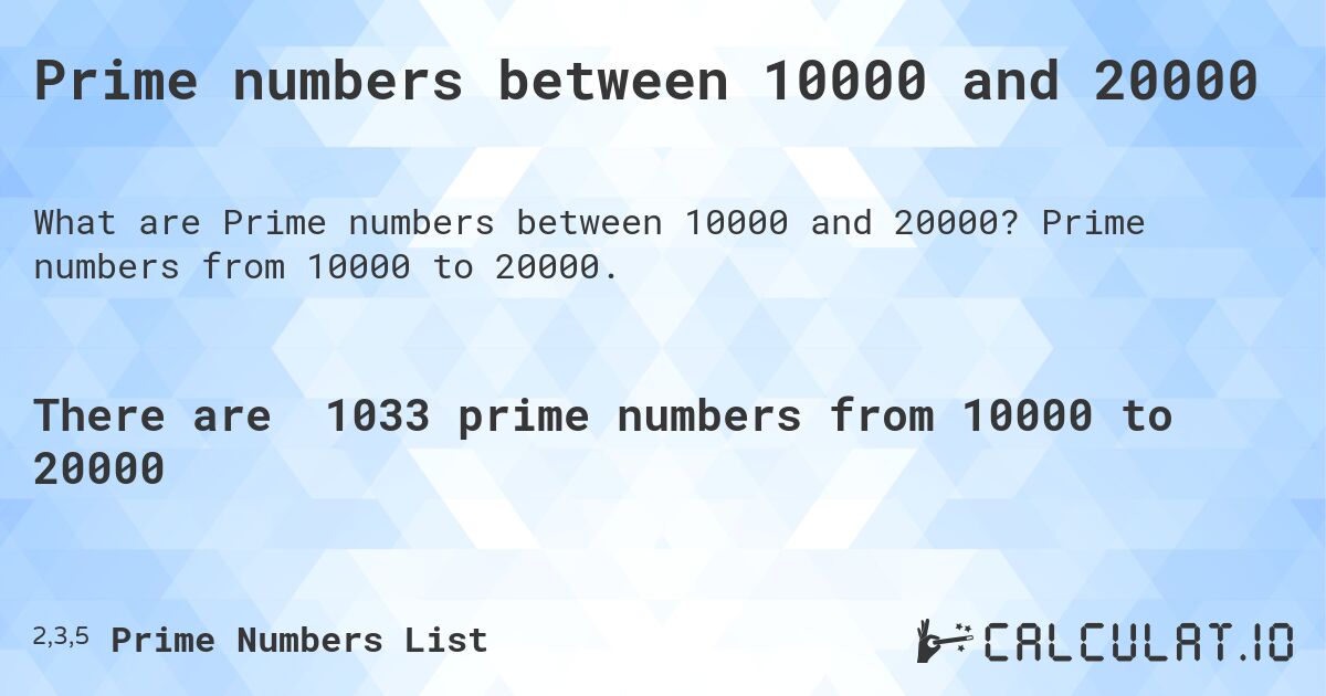 Prime numbers between 10000 and 20000. Prime numbers from 10000 to 20000.