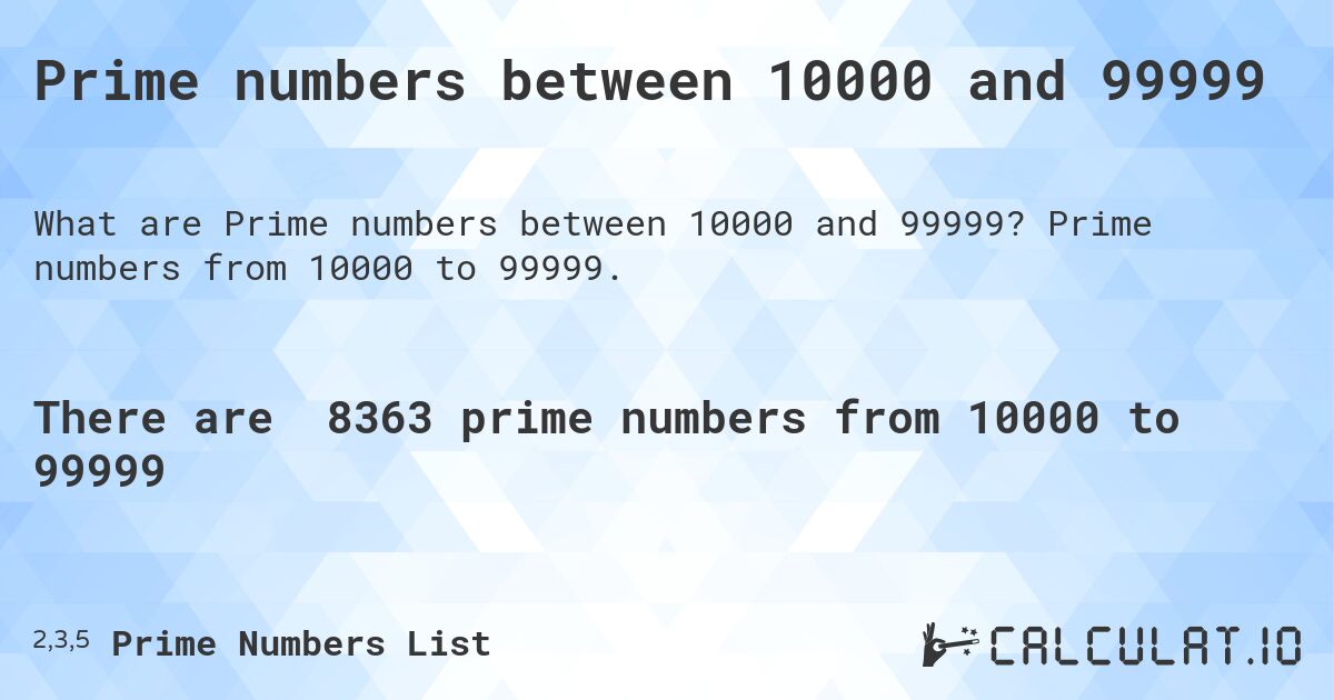 Prime numbers between 10000 and 99999. Prime numbers from 10000 to 99999.