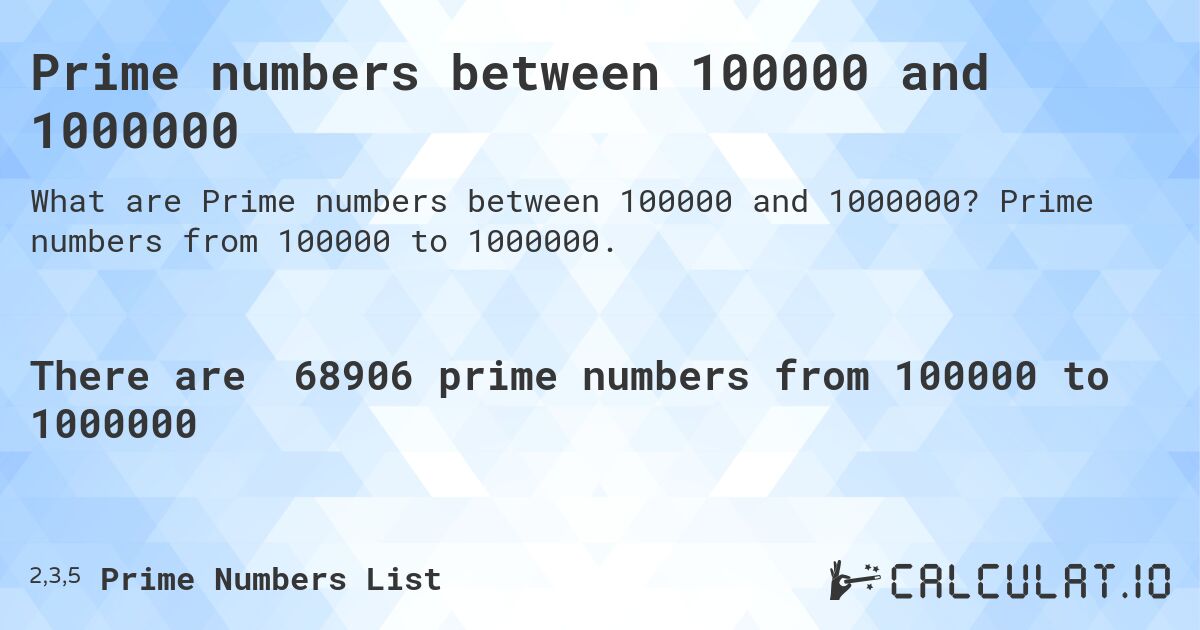 Prime numbers between 100000 and 1000000. Prime numbers from 100000 to 1000000.