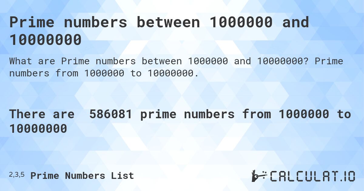Prime numbers between 1000000 and 10000000. Prime numbers from 1000000 to 10000000.