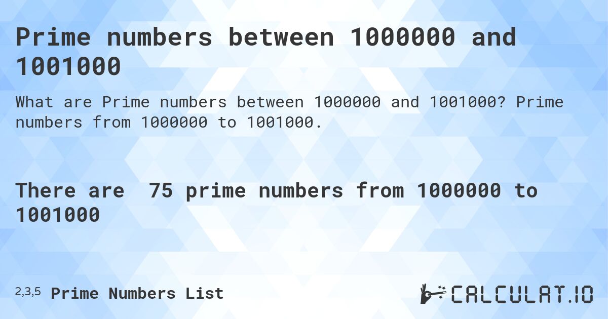 Prime numbers between 1000000 and 1001000. Prime numbers from 1000000 to 1001000.