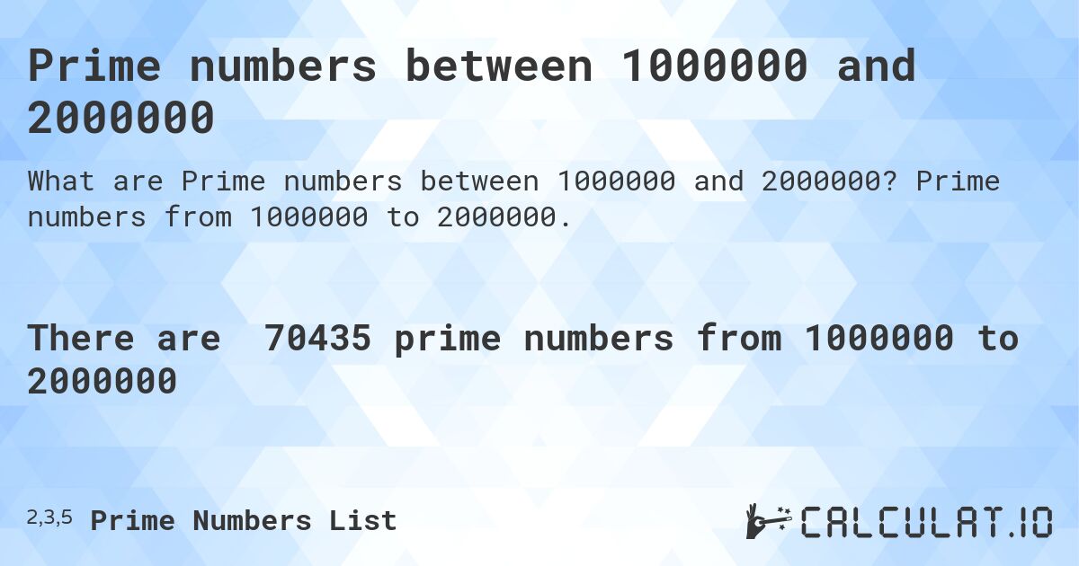 Prime numbers between 1000000 and 2000000. Prime numbers from 1000000 to 2000000.