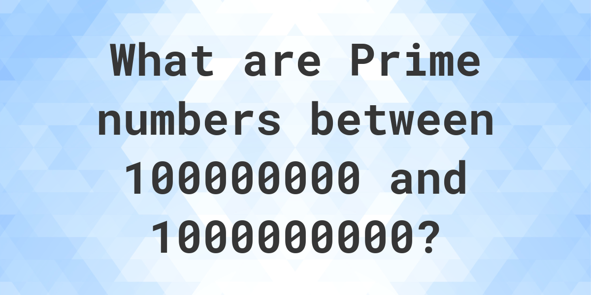 Prime numbers between 100000000 and 1000000000 - Calculatio