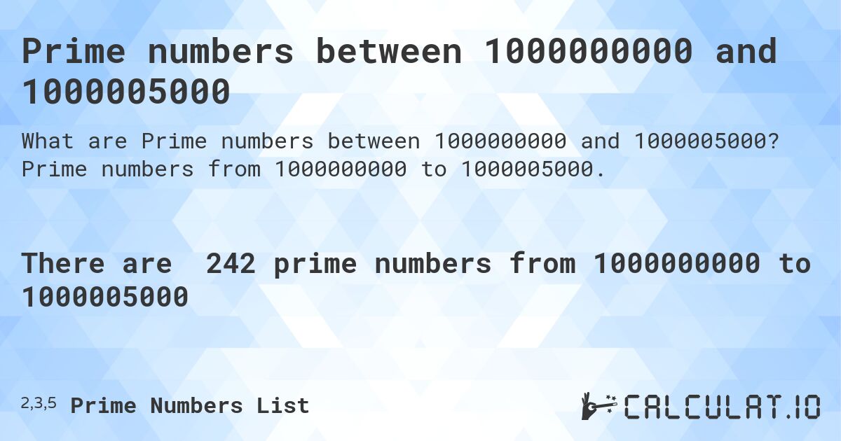Prime numbers between 1000000000 and 1000005000. Prime numbers from 1000000000 to 1000005000.