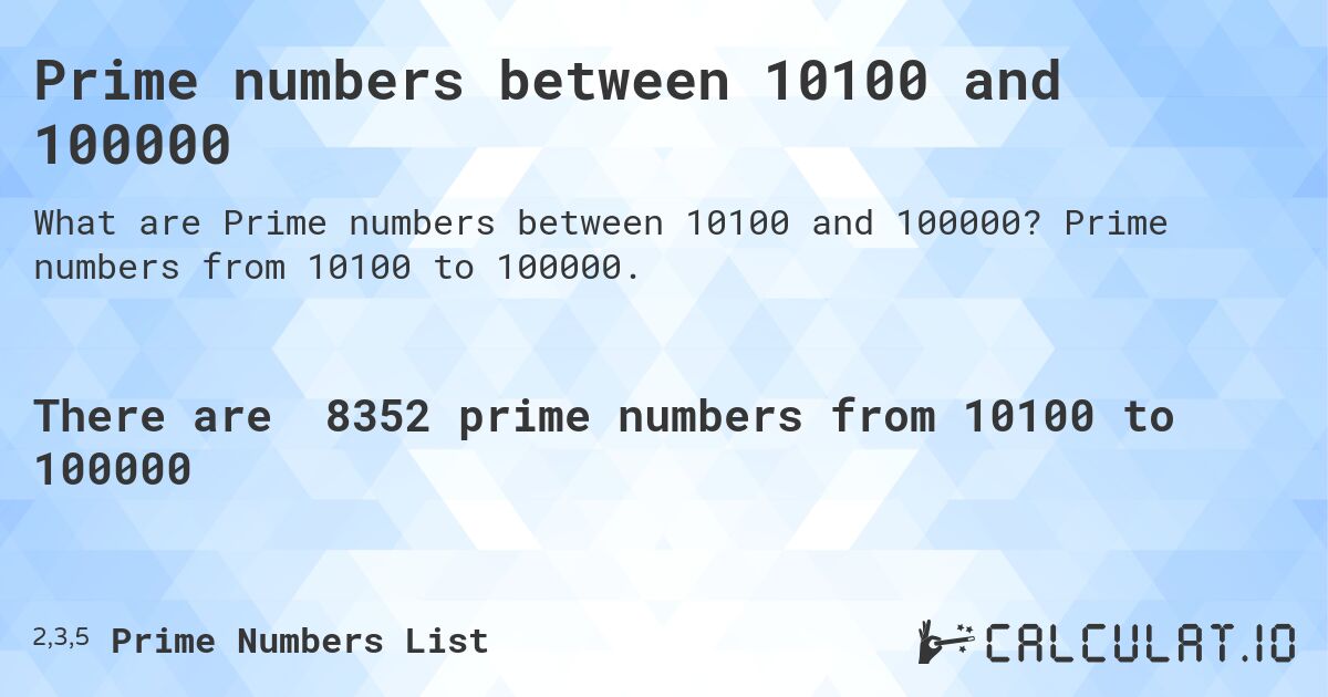 Prime numbers between 10100 and 100000. Prime numbers from 10100 to 100000.