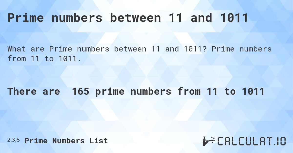 Prime numbers between 11 and 1011. Prime numbers from 11 to 1011.
