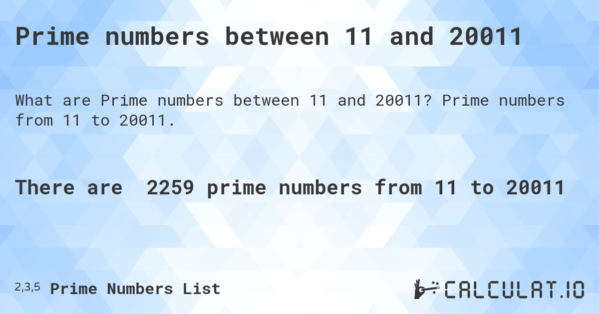 Prime numbers between 11 and 20011. Prime numbers from 11 to 20011.