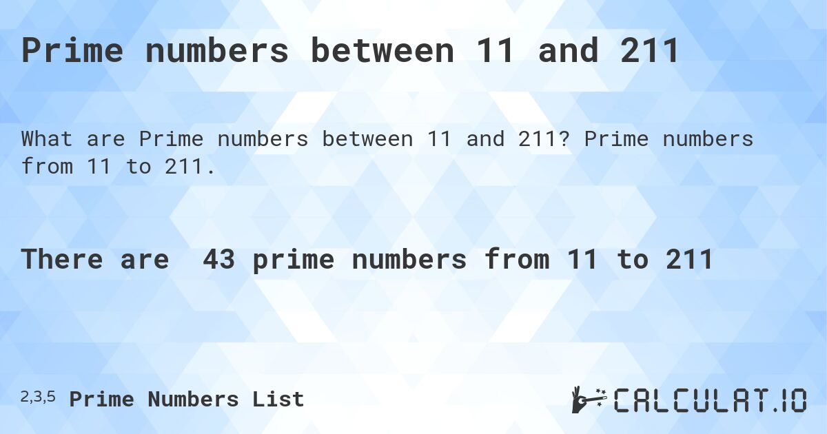 Prime numbers between 11 and 211. Prime numbers from 11 to 211.