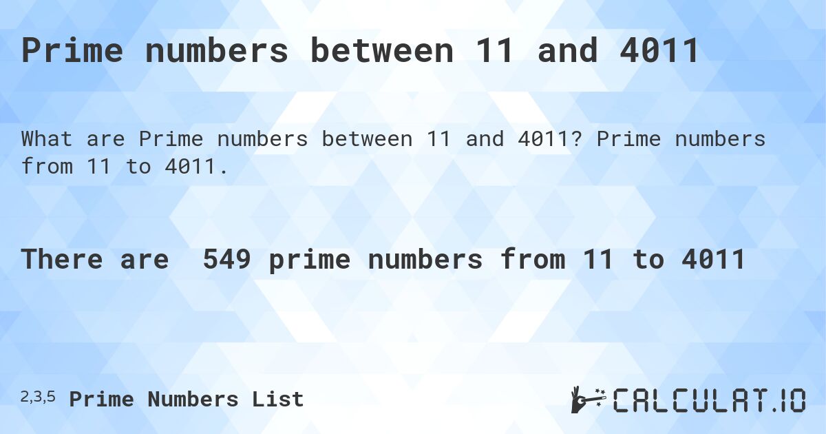 Prime numbers between 11 and 4011. Prime numbers from 11 to 4011.