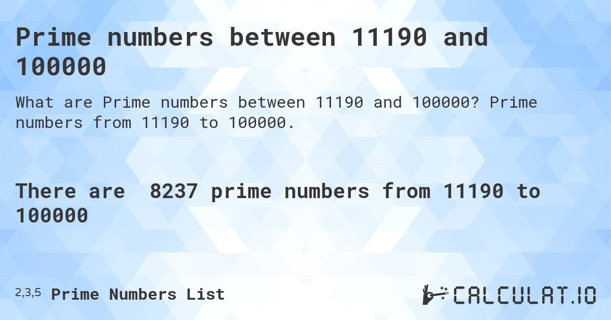 Prime numbers between 11190 and 100000. Prime numbers from 11190 to 100000.