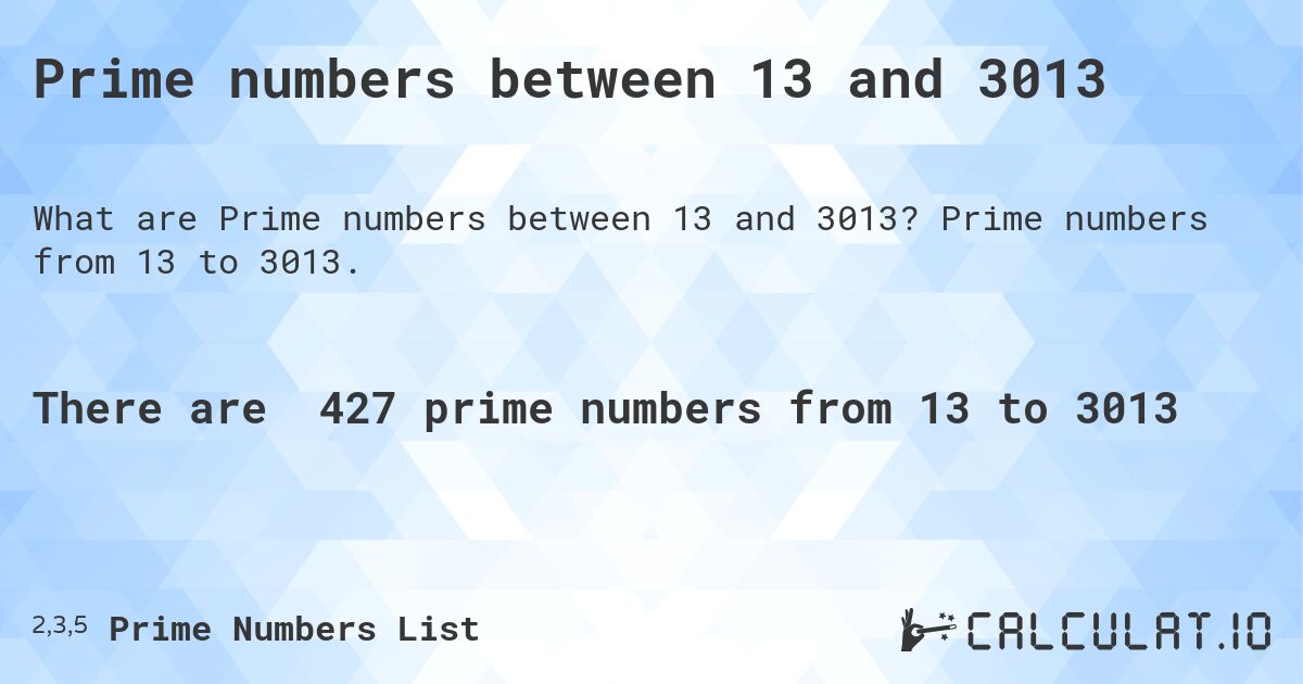 Prime numbers between 13 and 3013. Prime numbers from 13 to 3013.