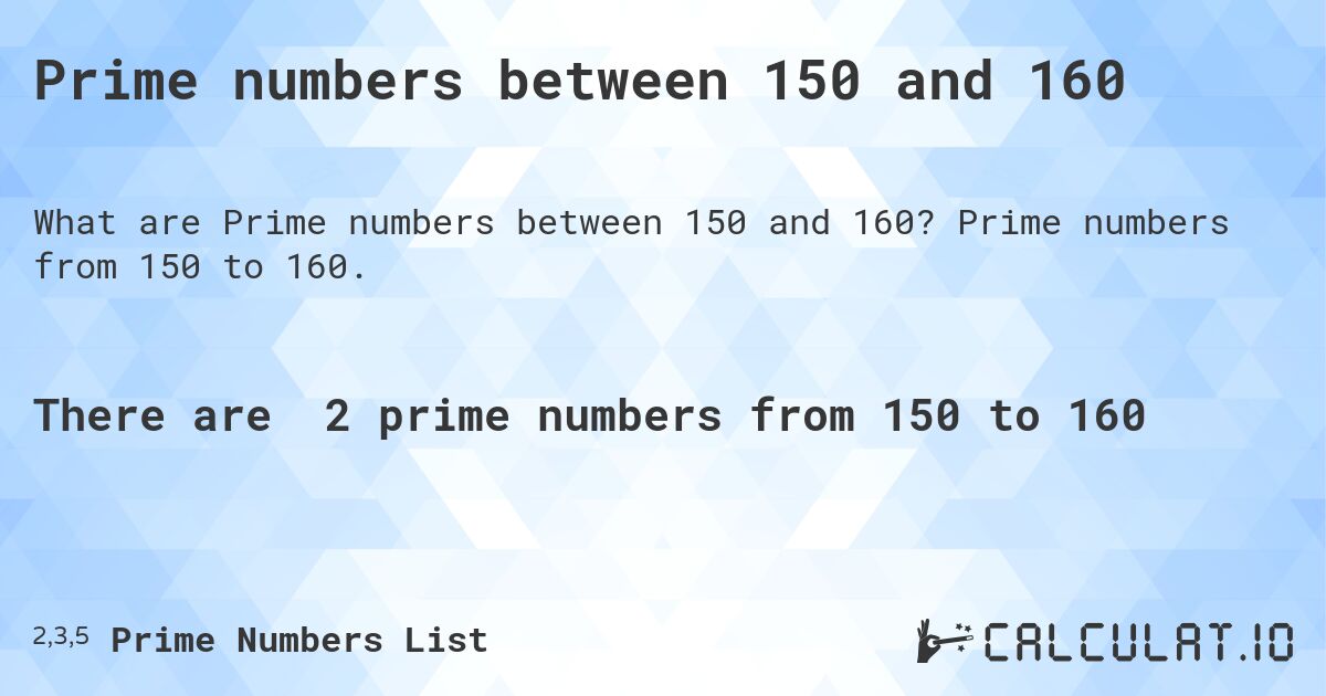 Prime numbers between 150 and 160. Prime numbers from 150 to 160.