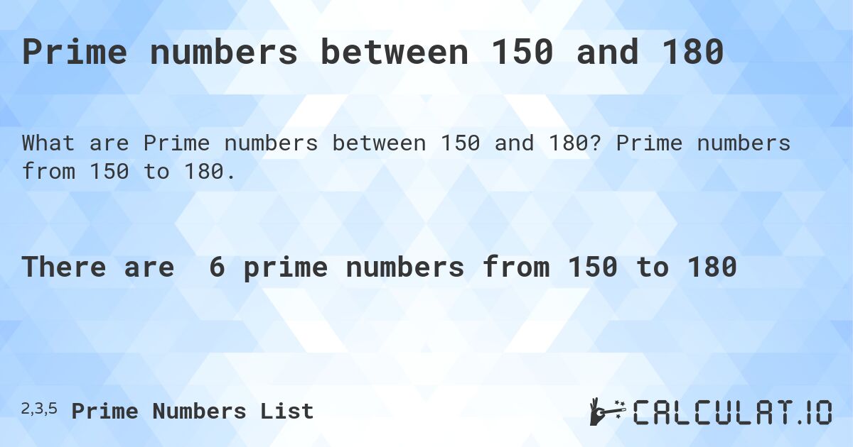 Prime numbers between 150 and 180. Prime numbers from 150 to 180.