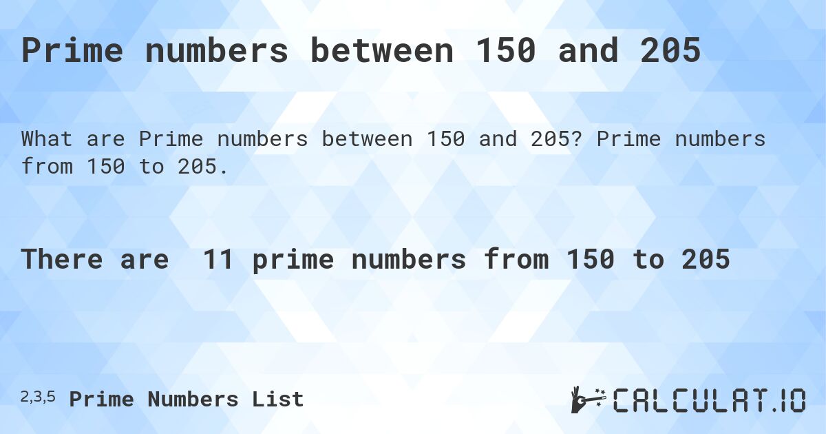 Prime numbers between 150 and 205. Prime numbers from 150 to 205.