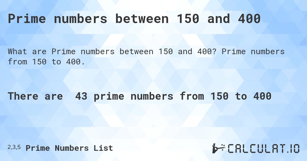 Prime numbers between 150 and 400. Prime numbers from 150 to 400.