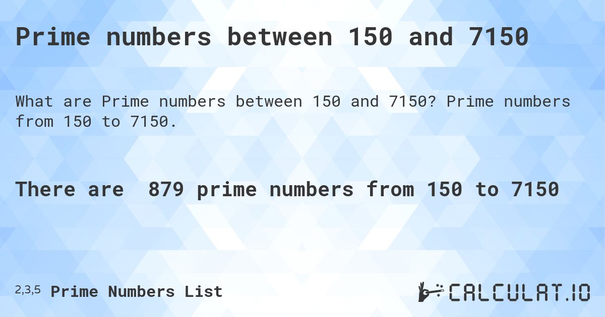 Prime numbers between 150 and 7150. Prime numbers from 150 to 7150.