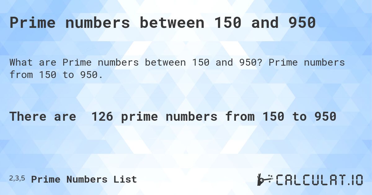 Prime numbers between 150 and 950. Prime numbers from 150 to 950.