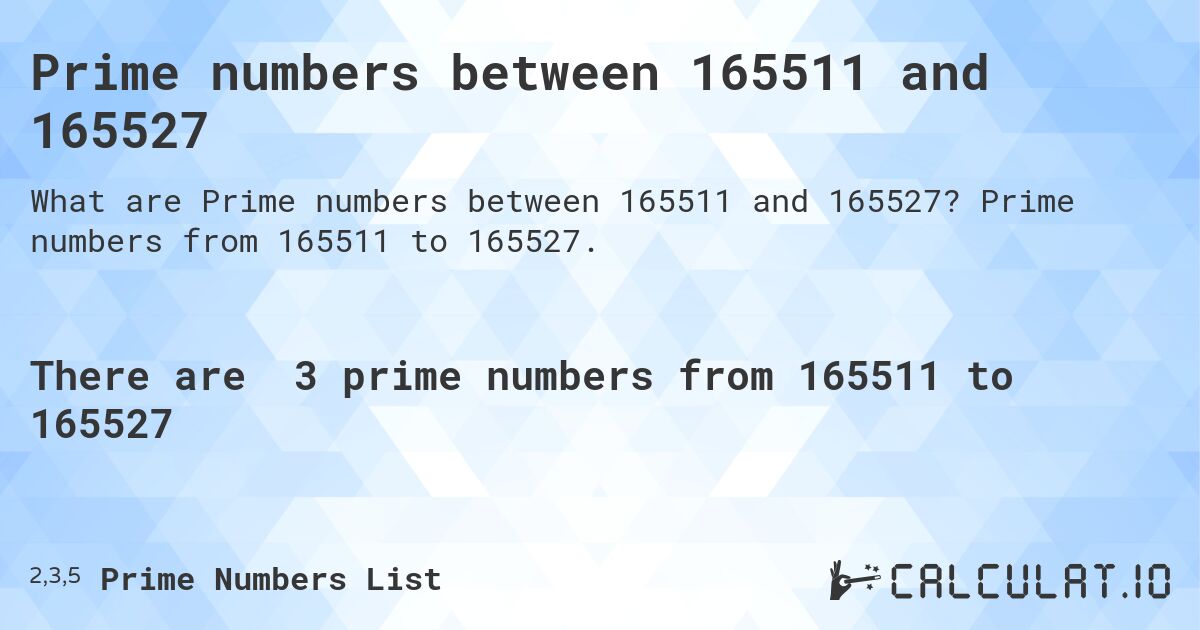 Prime numbers between 165511 and 165527. Prime numbers from 165511 to 165527.
