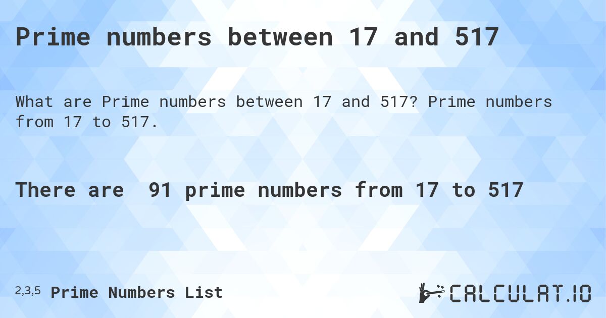 Prime numbers between 17 and 517. Prime numbers from 17 to 517.