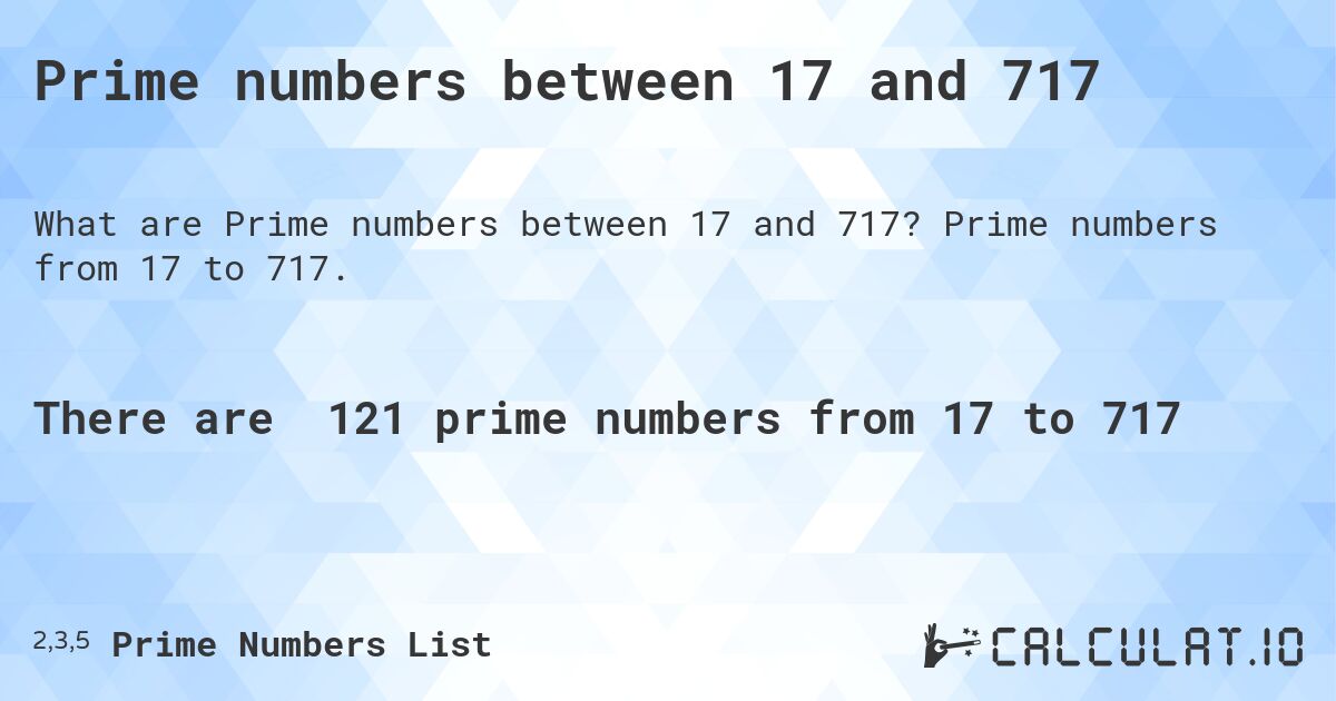 Prime numbers between 17 and 717. Prime numbers from 17 to 717.