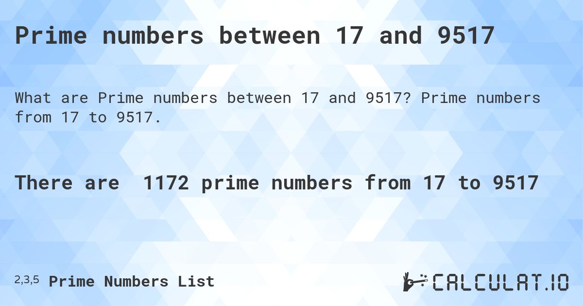 Prime numbers between 17 and 9517. Prime numbers from 17 to 9517.