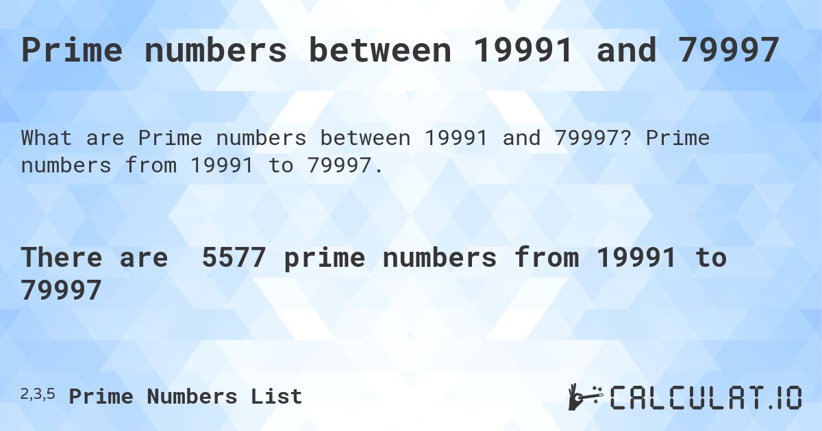 Prime numbers between 19991 and 79997. Prime numbers from 19991 to 79997.
