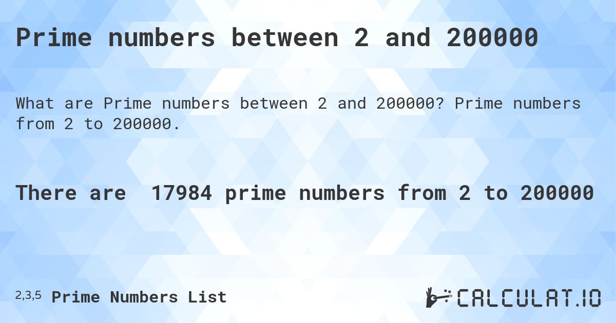 Prime numbers between 2 and 200000. Prime numbers from 2 to 200000.