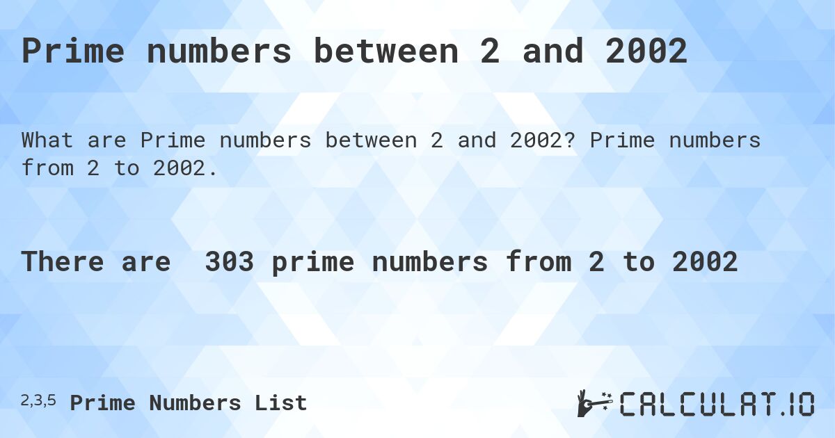 Prime numbers between 2 and 2002. Prime numbers from 2 to 2002.