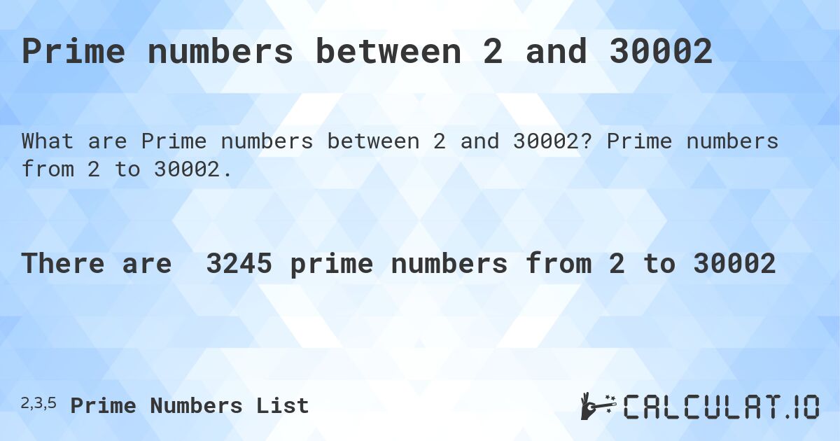 Prime numbers between 2 and 30002. Prime numbers from 2 to 30002.