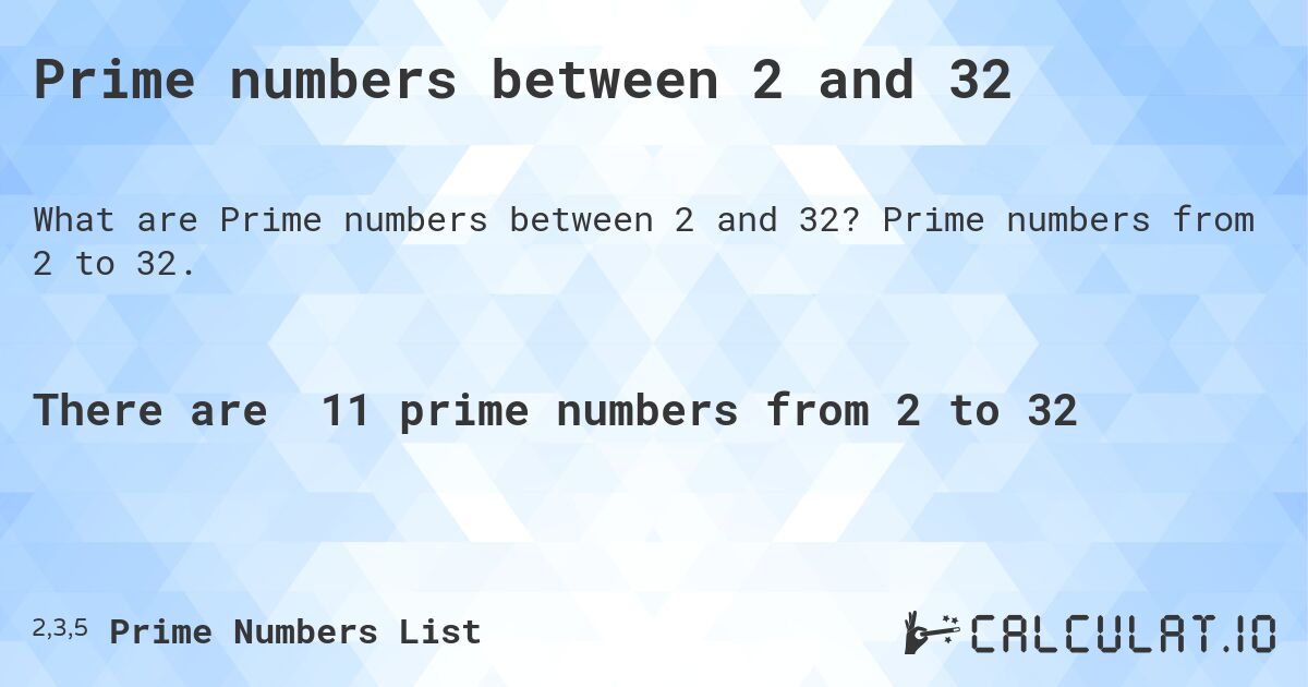 Prime numbers between 2 and 32. Prime numbers from 2 to 32.