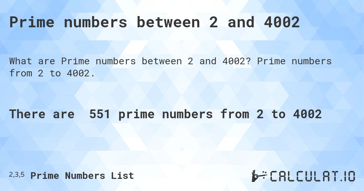 Prime numbers between 2 and 4002. Prime numbers from 2 to 4002.