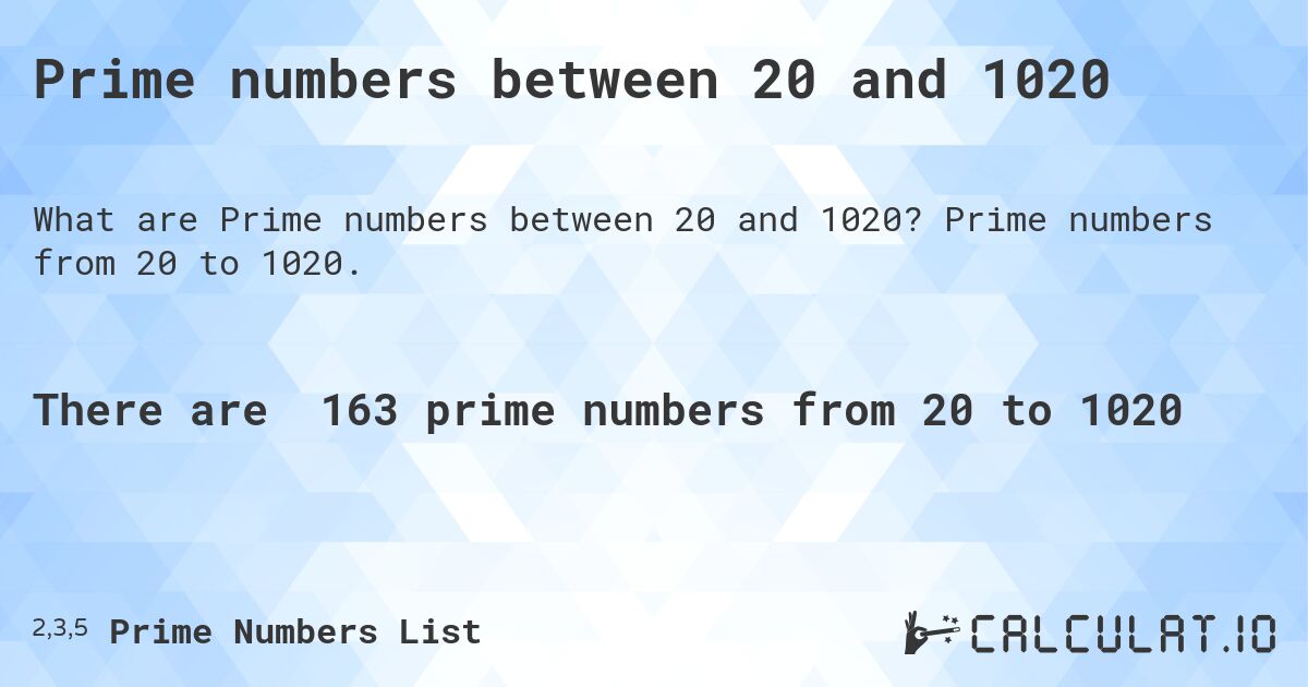 Prime numbers between 20 and 1020. Prime numbers from 20 to 1020.