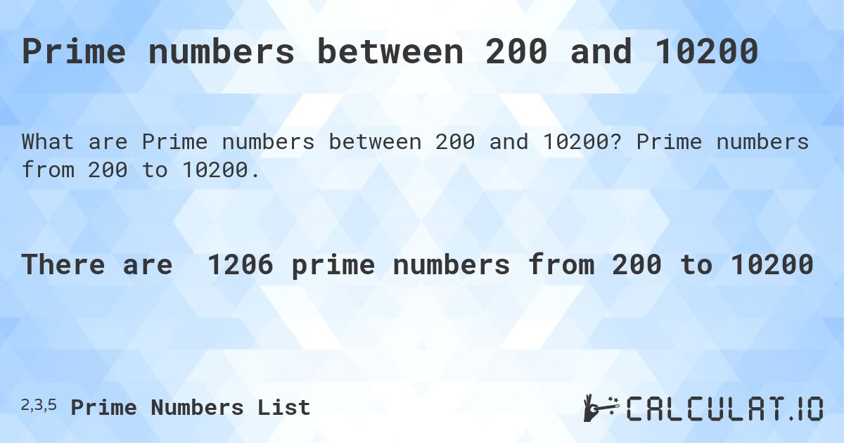 Prime numbers between 200 and 10200. Prime numbers from 200 to 10200.