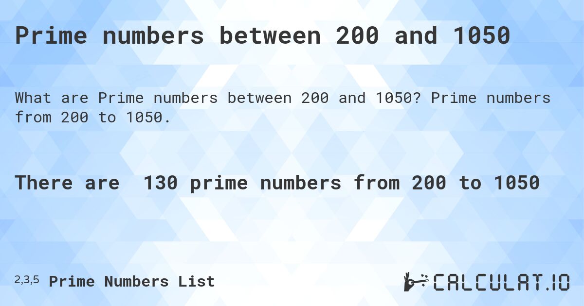 Prime numbers between 200 and 1050. Prime numbers from 200 to 1050.