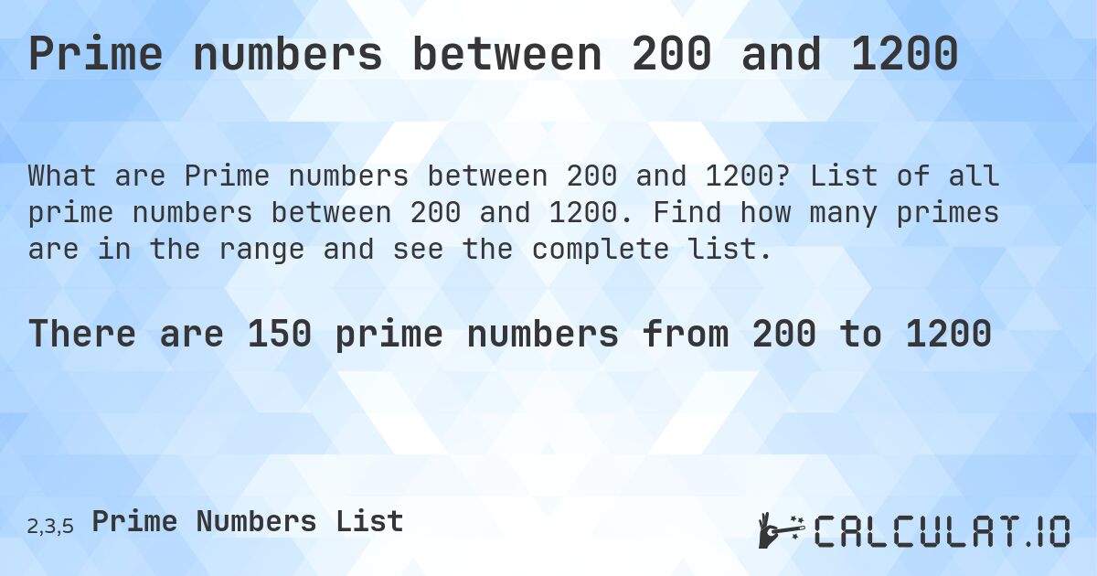 Prime numbers between 200 and 1200. List of all prime numbers between 200 and 1200. Find how many primes are in the range and see the complete list.