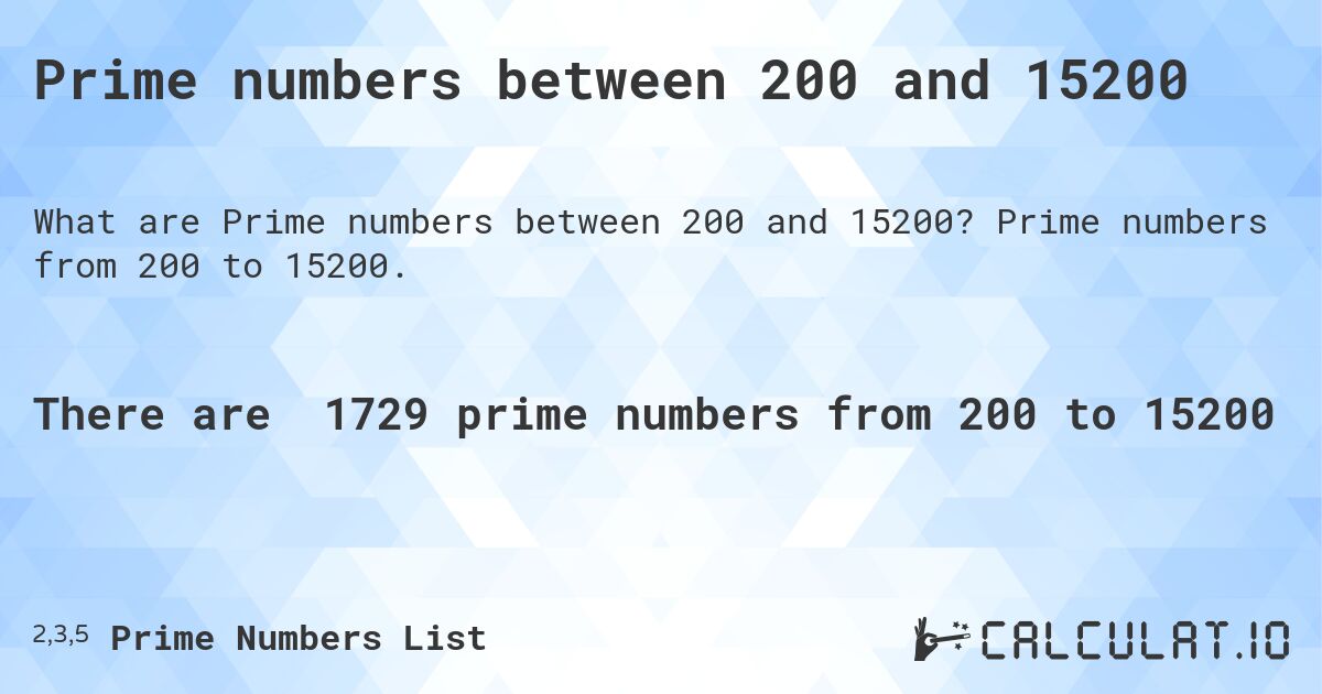 Prime numbers between 200 and 15200. Prime numbers from 200 to 15200.
