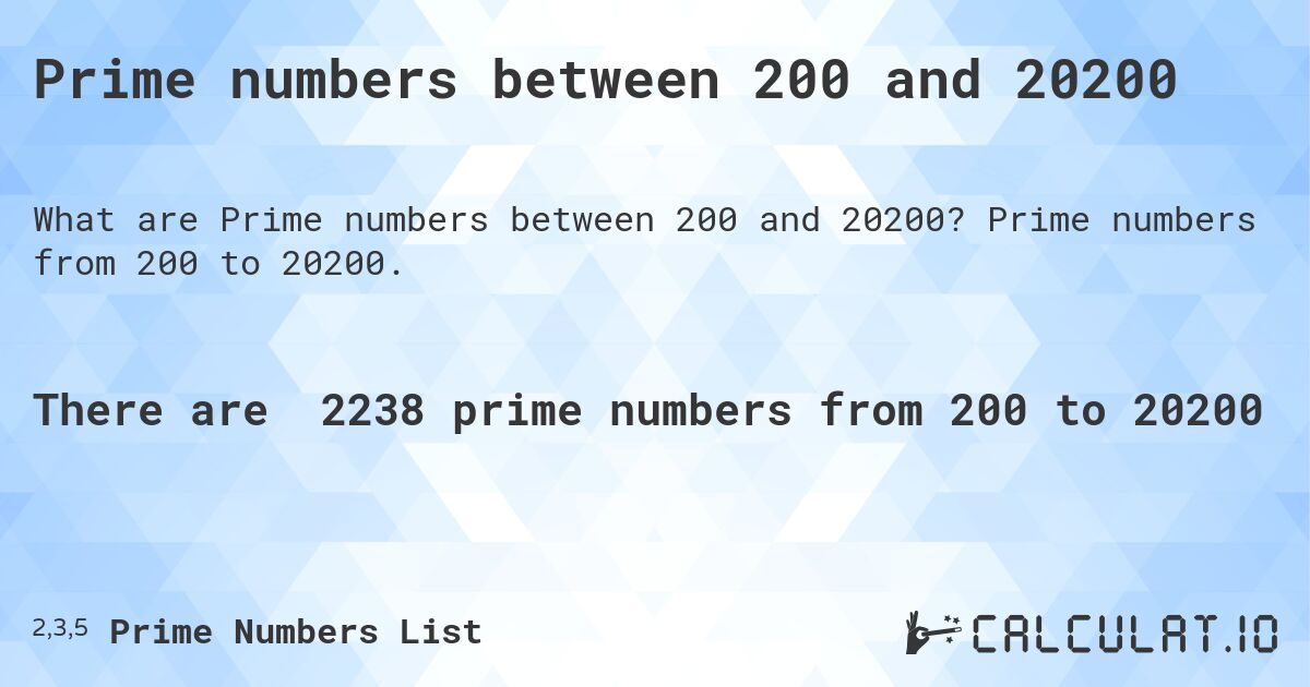 Prime numbers between 200 and 20200. Prime numbers from 200 to 20200.