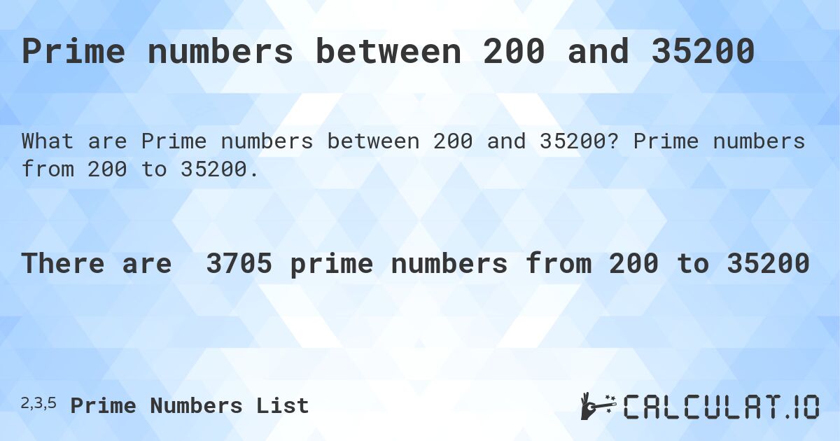 Prime numbers between 200 and 35200. Prime numbers from 200 to 35200.