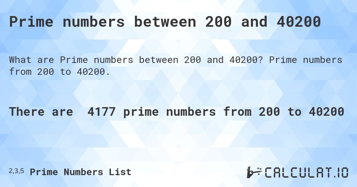 Prime numbers between 200 and 40200. Prime numbers from 200 to 40200.