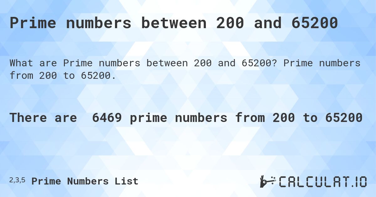 Prime numbers between 200 and 65200. Prime numbers from 200 to 65200.