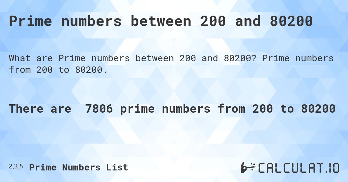 Prime numbers between 200 and 80200. Prime numbers from 200 to 80200.