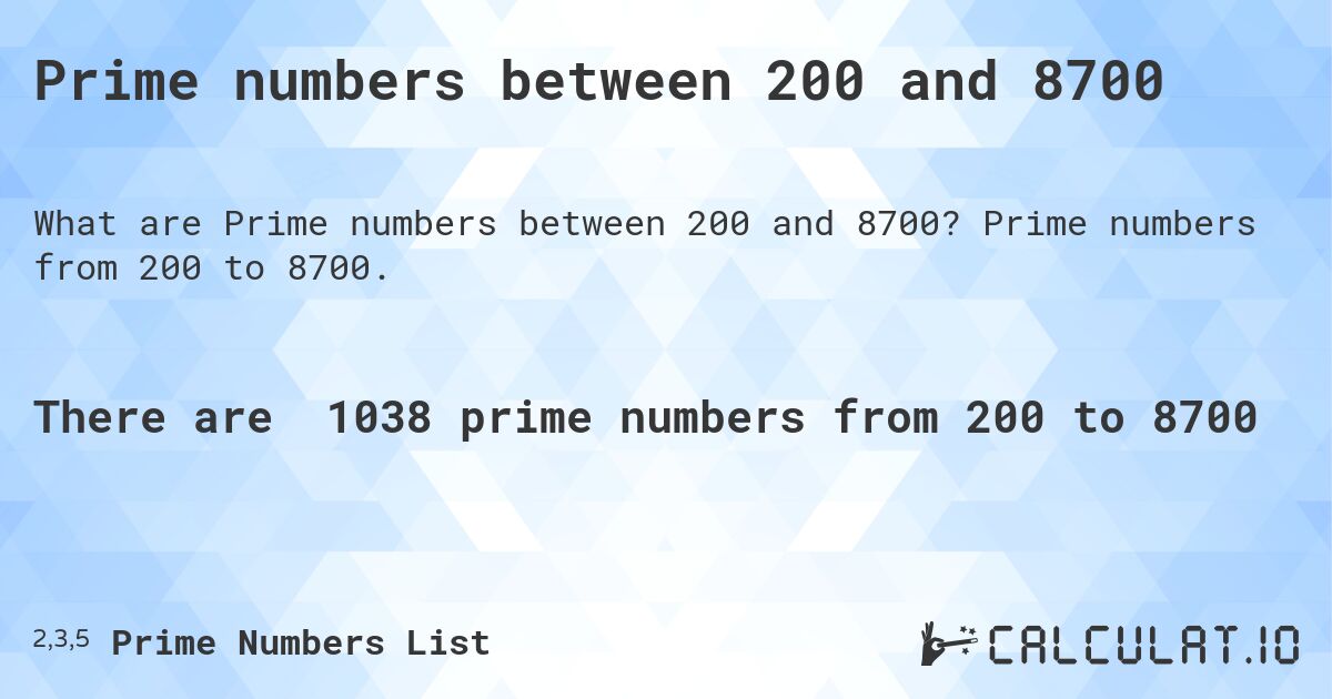 Prime numbers between 200 and 8700. Prime numbers from 200 to 8700.