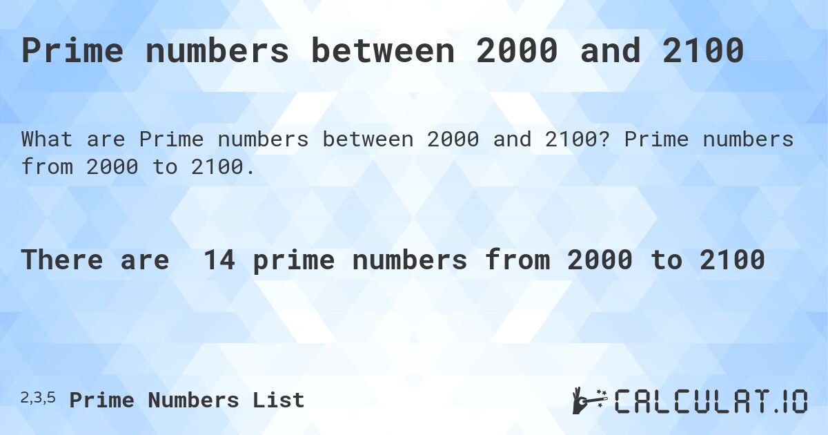 Prime numbers between 2000 and 2100. Prime numbers from 2000 to 2100.